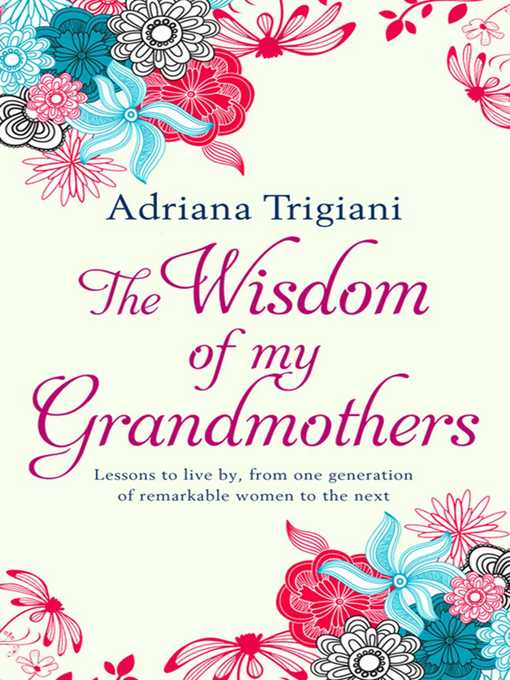 Title details for The Wisdom of My Grandmothers by Adriana Trigiani - Wait list